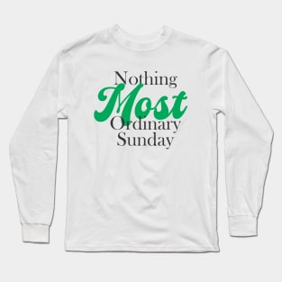 nothing most ordinary sunday Long Sleeve T-Shirt